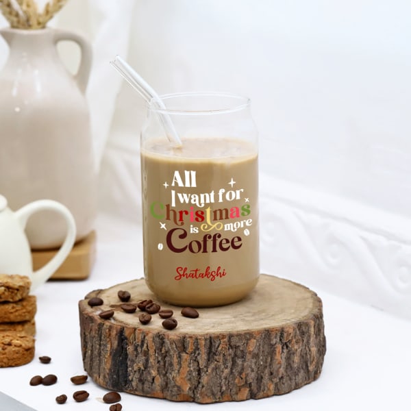 All I Want For Christmas Is More Coffee Personalized Can Glass With Straw