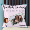 Crazy Sister Personalized Photo Cushion Online