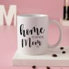 Gift Mother's Day Home Is Where Mom Is Mug