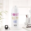 Buy Personalized Sipper Bottle - Donut Kill My Vibe