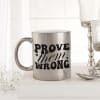 Prove Them Wrong Metallic Mug - Silver Online