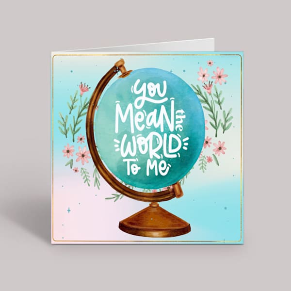 You Mean the World to me Card